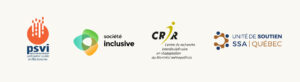 Image indiquant le nom des 4 partenaires du projet de gauche à droite logos de : PSVI, Société Inclusive, CRIR et Unit de soutien SSA-Quebec