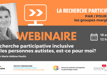 visuel présentant le webinaire sur La recherche participative inclusive avec les personnes autistes, est-ce pour moi? mardi 18 avril de 12h30 à 13h30 présenté par Marie-Hélène Poulin