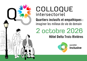 Colloque intersectoriel Quartiers inclusifs et empathiques : imaginer les milieux de vie de demain 2 octobre 2026 Hôtel Delta Trois-Rivières